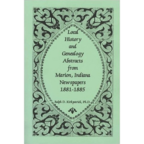 Local History and Genealogy Abstracts from Marion, Indiana, Newspapers, 1881-1885
