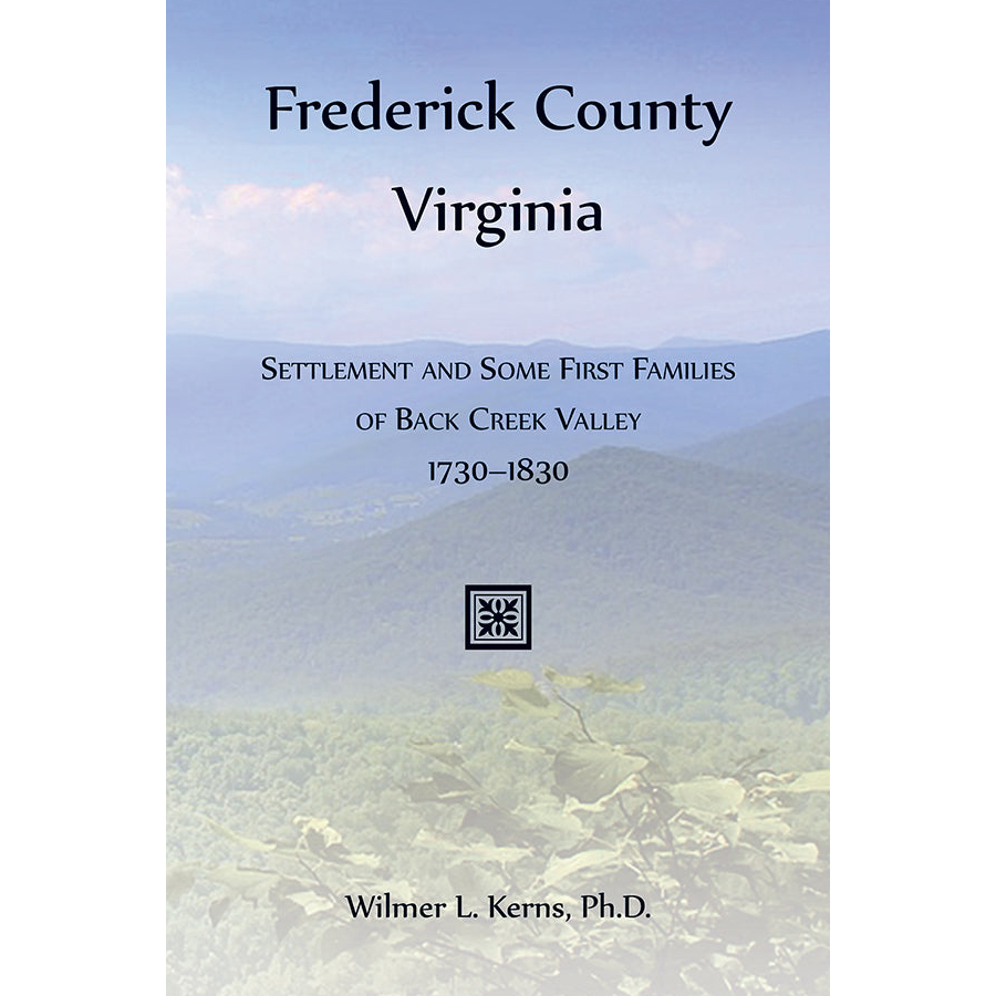 Frederick County, Virginia: Settlement and Some First Families of Back Creek Valley, 1730-1830 [paper]