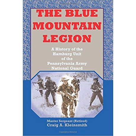 The Blue Mountain Legion : A History of the Hamburg Unit of the Pennsylvania Army National Guard