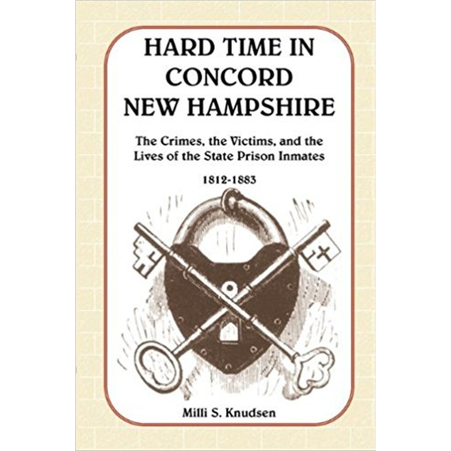 Hard Time in Concord, New Hampshire: The Crimes, the Victims, and the Lives of the State Prison Inmates, 1812-1883 (Book and CD)