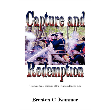Capture and Redemption: Third in a Series of Novels of the French and Indian War