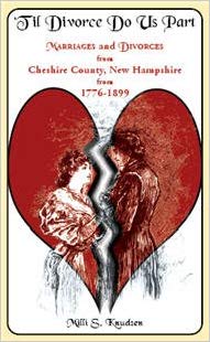 Til Divorce Do Us Part: Marriages and Divorces from Cheshire County, New Hampshire from 1776-1899