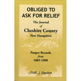 Obliged to Ask for Relief: the Journal of Cheshire County, New Hampshire Pauper Records from 1885-1900