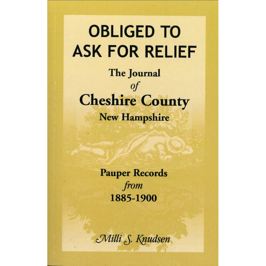 Obliged to Ask for Relief: the Journal of Cheshire County, New Hampshire Pauper Records from 1885-1900
