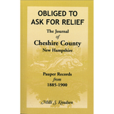 Obliged to Ask for Relief: the Journal of Cheshire County, New Hampshire Pauper Records from 1885-1900