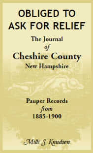 Obliged to Ask for Relief, the Journal of Cheshire County, NH Pauper Records from 1885-1900