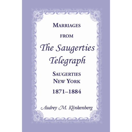 Marriages from The Saugerties Telegraph, Saugerties, New York, 1871-1884