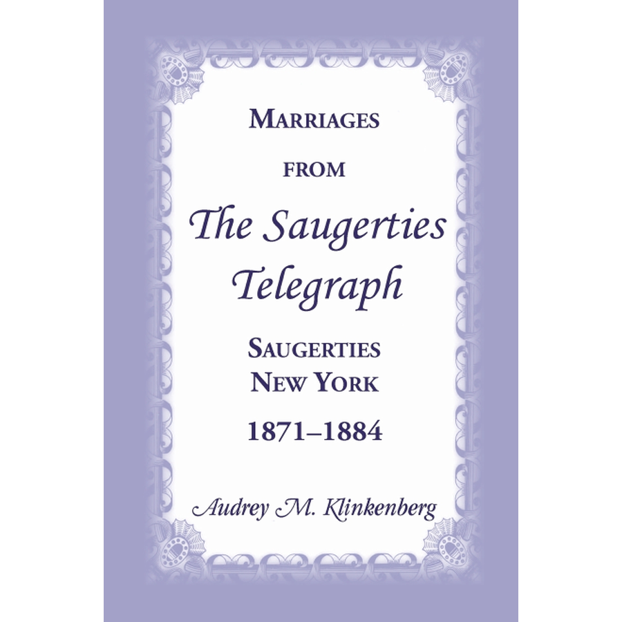 Marriages from The Saugerties Telegraph, Saugerties, New York, 1871-1884