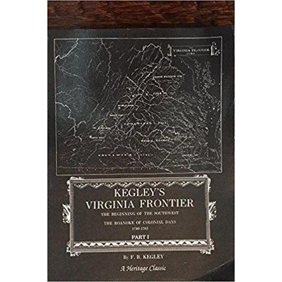 Kegley's Virginia Frontier: The Beginning of the Southwest, The Roanoke of Colonial Days 1740-1783 [paper]