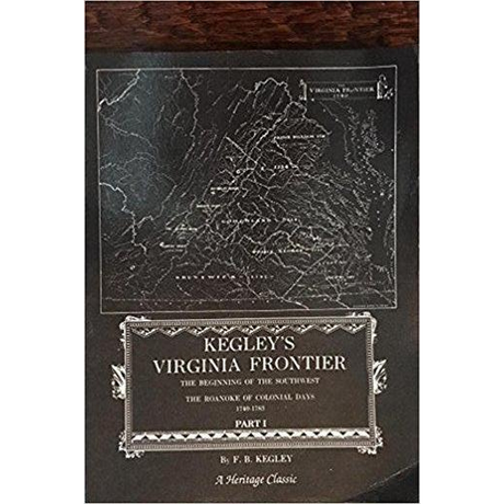 Kegley's Virginia Frontier: The Beginning of the Southwest, The Roanoke of Colonial Days 1740-1783 [paper]
