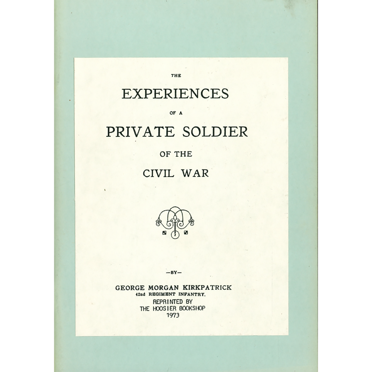 The Experiences of A Private Soldier of the Civil War