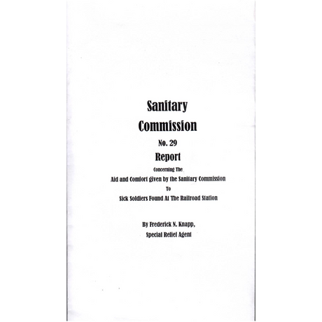 Sanitary Commission, No. 29 Report Concerning The Aid and Comfort given by the Sanitary Commission to Sick Soldiers Found at the Railroad Station