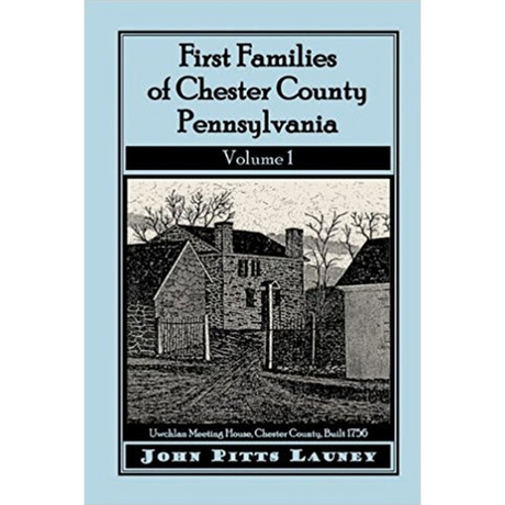 First Families of Chester County, Pennsylvania: Volume 1