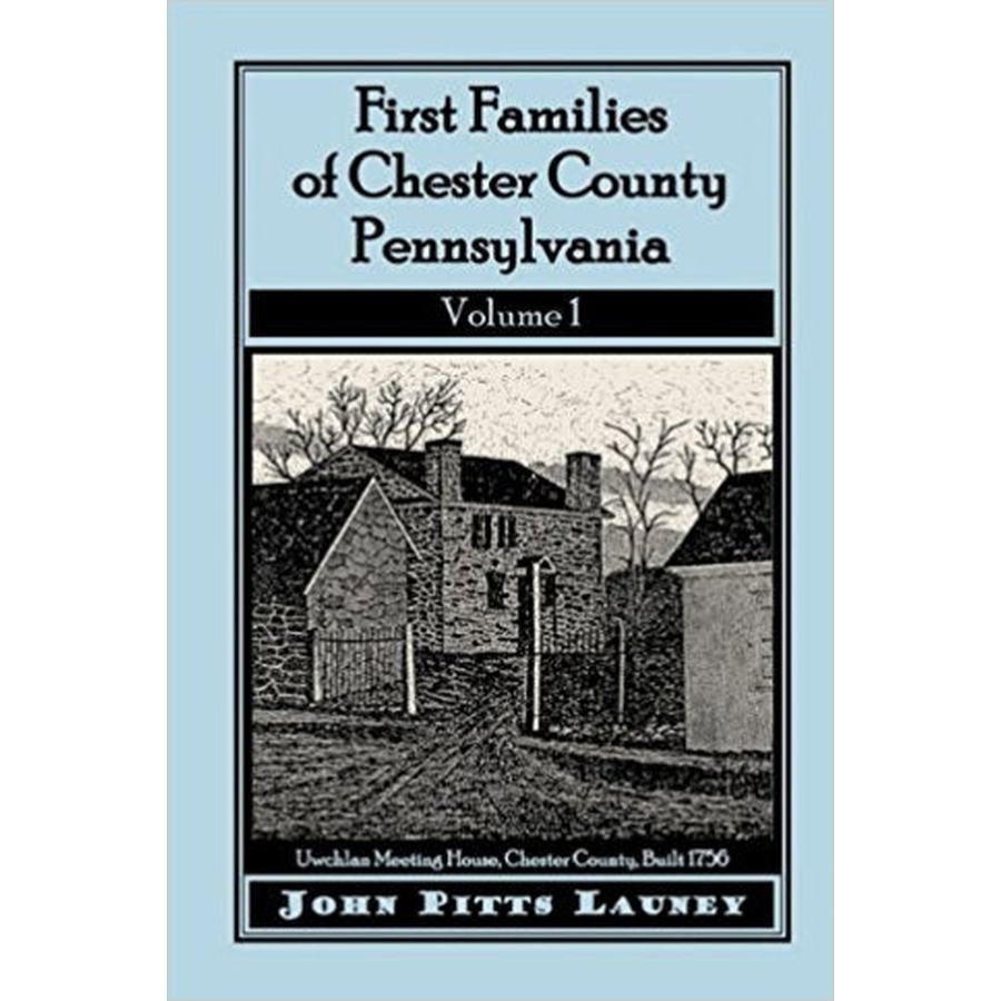 First Families of Chester County, Pennsylvania: Volume 1