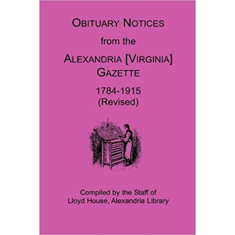 Obituary Notices from the Alexandria [Virginia] Gazette, 1784-1915 (Revised)