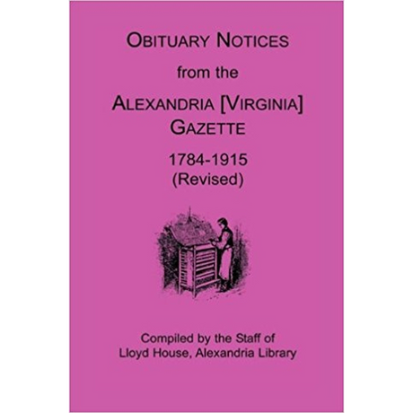 Obituary Notices from the Alexandria [Virginia] Gazette, 1784-1915 (Revised)