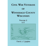 Civil War Veterans of Winnebago County, Wisconsin: Volume 2, I-T