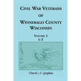 Civil War Veterans of Winnebago County, Wisconsin: Volume 2, I-T