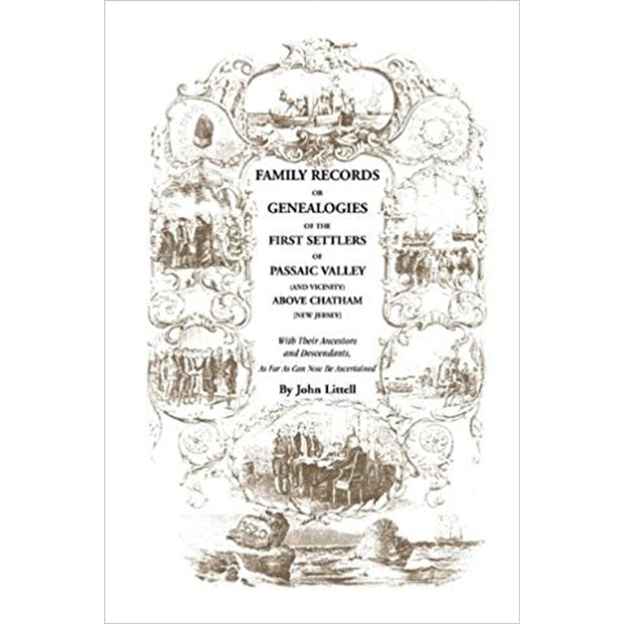 Family Records or Genealogies of the First Settlers of Passaic Valley (and Vicinity) Above Chatham [New Jersey]