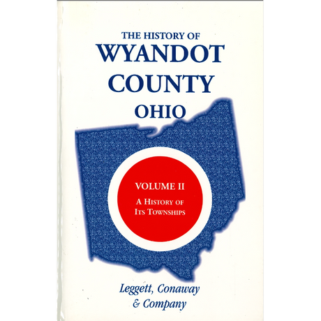 The History of Wyandot County, Ohio, Volume 2: A History of its Townships