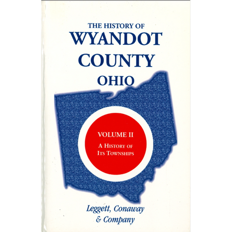 The History of Wyandot County, Ohio, Volume 2: A History of its Townships