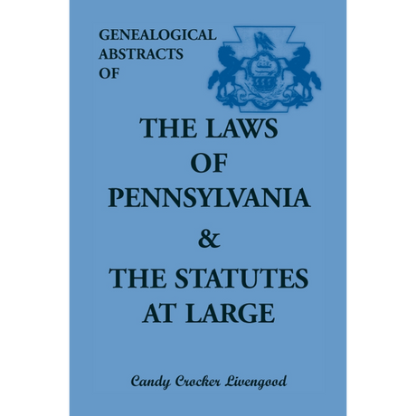 Genealogical Abstracts of the Laws of Pennsylvania and the Statutes at Large