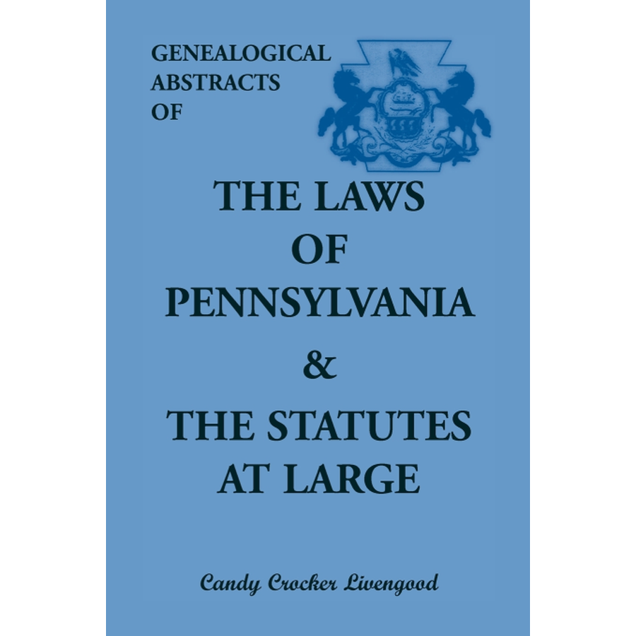 Genealogical Abstracts of the Laws of Pennsylvania and the Statutes at Large