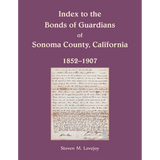 Index to the Bonds of Guardians of Sonoma County, California 1852-1907