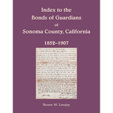 Index to the Bonds of Guardians of Sonoma County, California 1852-1907