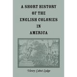 A Short History of the English Colonies in America