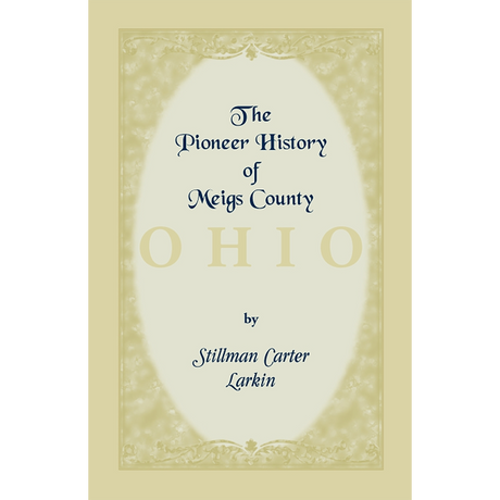 The Pioneer History of Meigs County [Ohio]