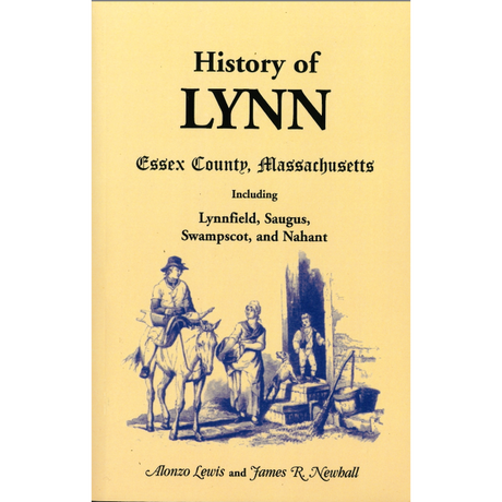History of Lynn, Essex County, Massachusetts: including Lynnfield, Saugus, Swampscot, and Nahant