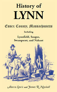 History of Lynn, Essex County, Massachusetts: including Lynnfield, Saugus, Swampscot, and Nahant