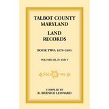 Talbot County, Maryland Land Records: Book 2, 1676-1691