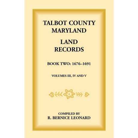 Talbot County, Maryland Land Records: Book 2, 1676-1691
