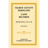 Talbot County, Maryland Land Records: Book 7, 1733-1740