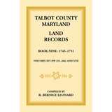 Talbot County, Maryland Land Records: Book 9, 1745-1751