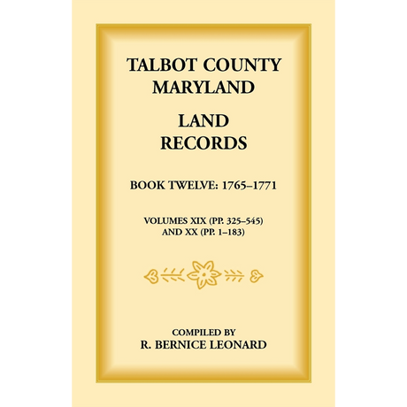 Talbot County, Maryland Land Records: Book 12, 1765-1771