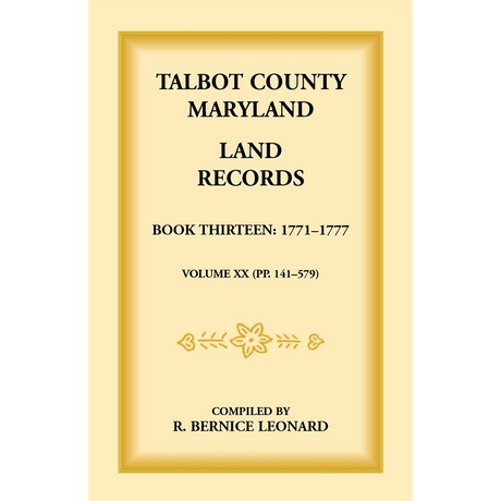 Talbot County, Maryland Land Records: Book 13, 1771-1777