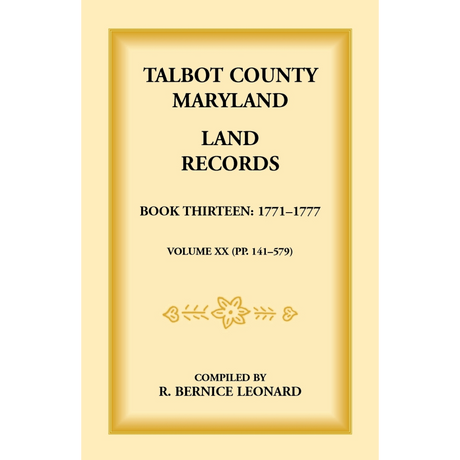 Talbot County, Maryland Land Records: Book 13, 1771-1777