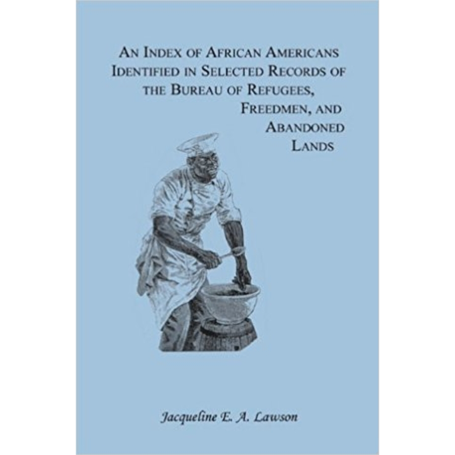 An Index of African Americans Identified in Selected Records of the Bureau of Refugees, Freedmen, and Abandoned Lands