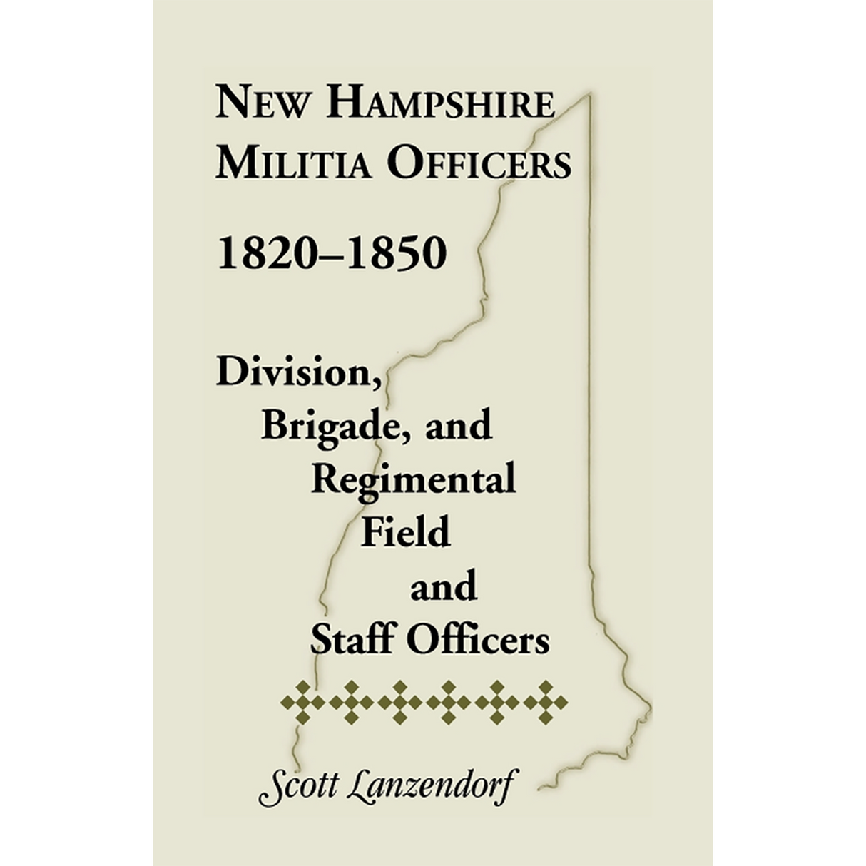 New Hampshire Militia Officers, 1820-1850: Division, Brigade, and Regimental Field and Staff Officers