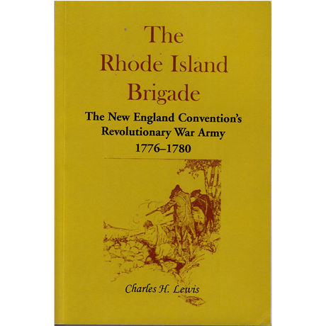 The Rhode Island Brigade: The New England Convention's Revolutionary War Army, 1776-1780