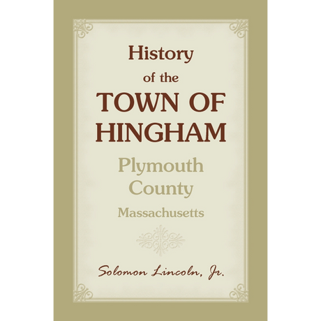 History of the Town of Hingham, Plymouth County, Massachusetts