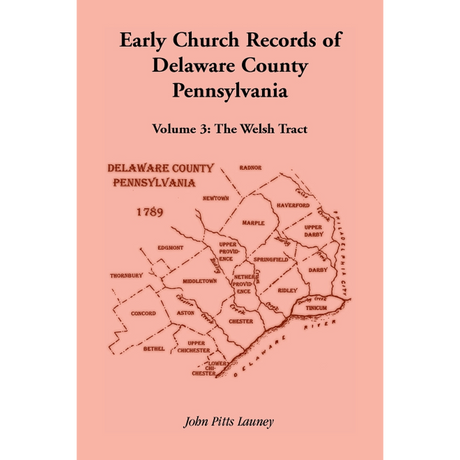 Early Church Records of Delaware County, Pennsylvania, Volume 3: The Welsh Tract
