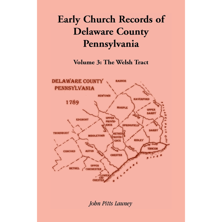Early Church Records of Delaware County, Pennsylvania, Volume 3: The Welsh Tract