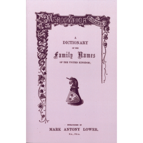 Patronymica Britannica: A Dictionary of the Family Names of The United Kingdom