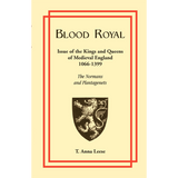 Blood Royal: Issue of the Kings and Queens of Medieval 1066-1399: The Normans and Plantagenets