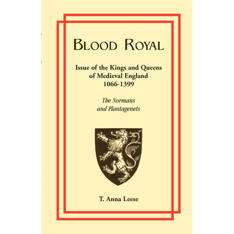 Blood Royal: Issue of the Kings and Queens of Medieval 1066-1399: The Normans and Plantagenets