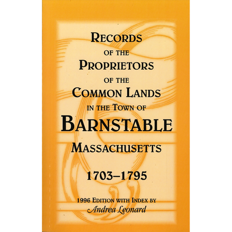 Records of the Proprietors of the Common Lands in the Town of Barnstable, Massachusetts, 1703-1795
